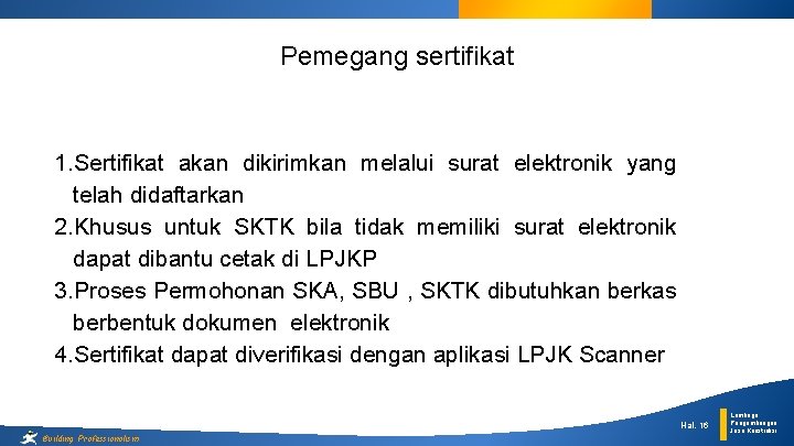 Pemegang sertifikat 1. Sertifikat akan dikirimkan melalui surat elektronik yang telah didaftarkan 2. Khusus