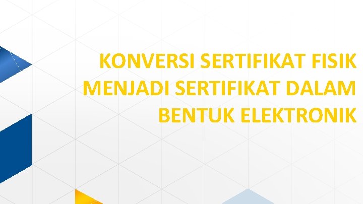 KONVERSI SERTIFIKAT FISIK MENJADI SERTIFIKAT DALAM BENTUK ELEKTRONIK 