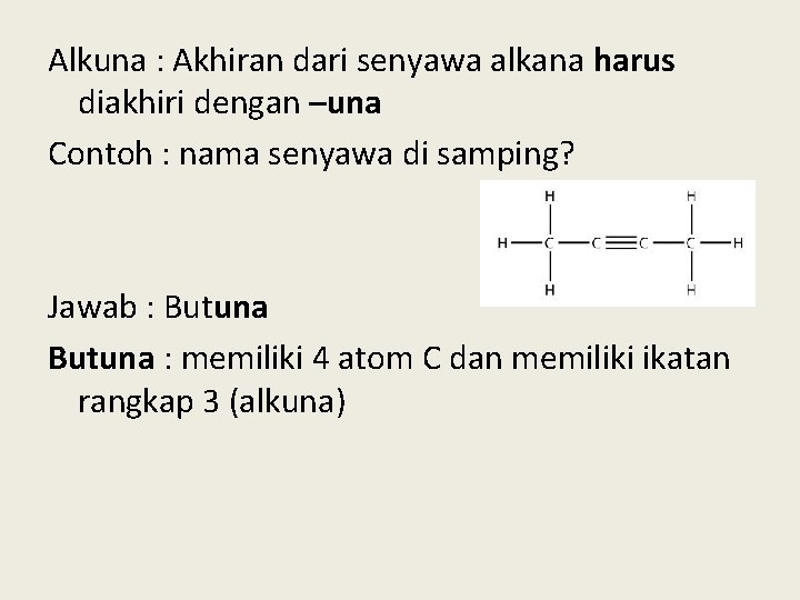 Alkuna : Akhiran dari senyawa alkana harus diakhiri dengan –una Contoh : nama senyawa