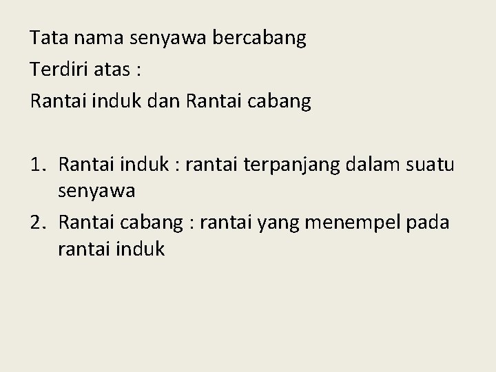 Tata nama senyawa bercabang Terdiri atas : Rantai induk dan Rantai cabang 1. Rantai