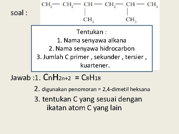soal : Tentukan : 1. Nama senyawa alkana 2. Nama senyawa hidrocarbon 3. Jumlah