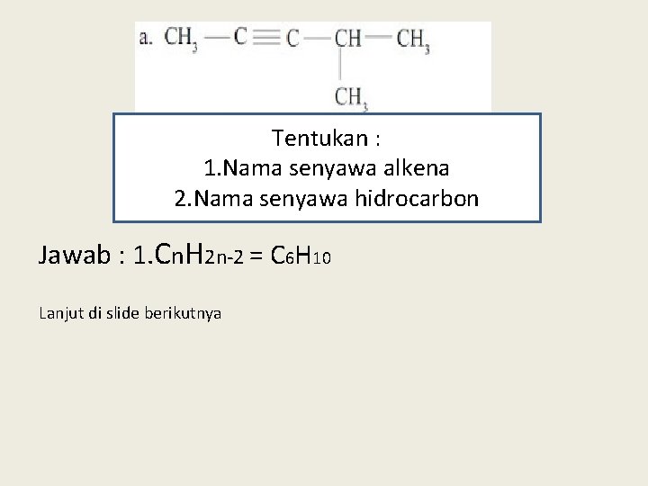 Tentukan : 1. Nama senyawa alkena 2. Nama senyawa hidrocarbon Jawab : 1. Cn.