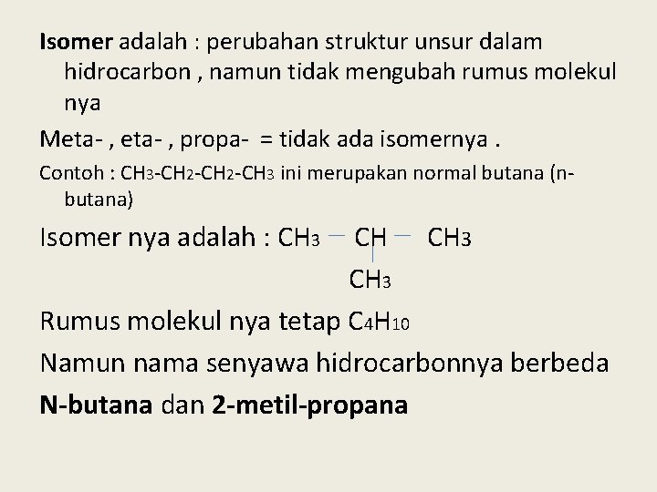 Isomer adalah : perubahan struktur unsur dalam hidrocarbon , namun tidak mengubah rumus molekul