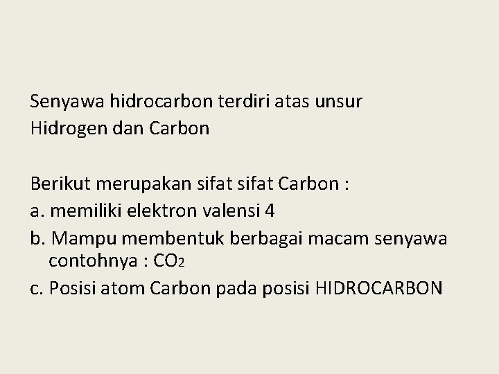 Senyawa hidrocarbon terdiri atas unsur Hidrogen dan Carbon Berikut merupakan sifat Carbon : a.