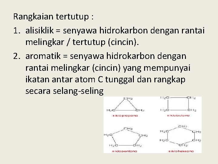 Rangkaian tertutup : 1. alisiklik = senyawa hidrokarbon dengan rantai melingkar / tertutup (cincin).
