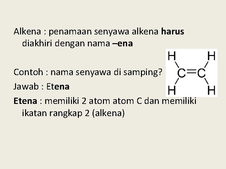 Alkena : penamaan senyawa alkena harus diakhiri dengan nama –ena Contoh : nama senyawa