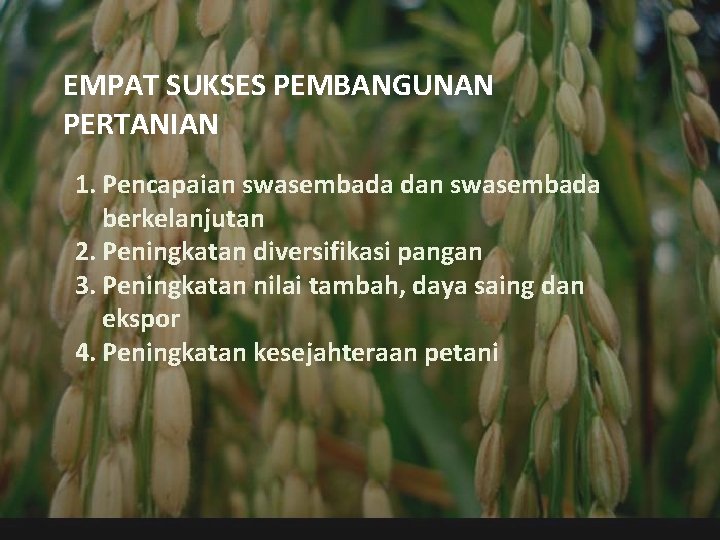 EMPAT SUKSES PEMBANGUNAN PERTANIAN 1. Pencapaian swasembada dan swasembada berkelanjutan 2. Peningkatan diversifikasi pangan