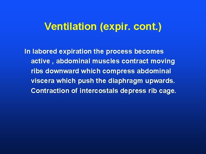Ventilation (expir. cont. ) In labored expiration the process becomes active , abdominal muscles