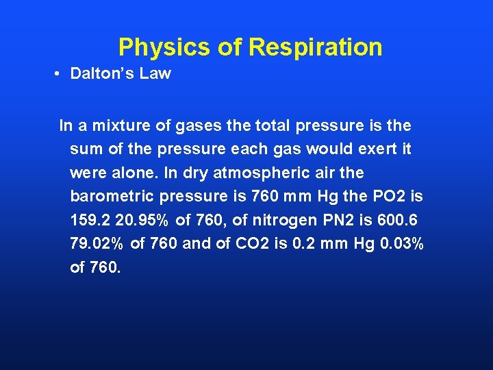 Physics of Respiration • Dalton’s Law In a mixture of gases the total pressure