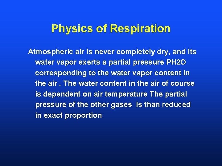 Physics of Respiration Atmospheric air is never completely dry, and its water vapor exerts