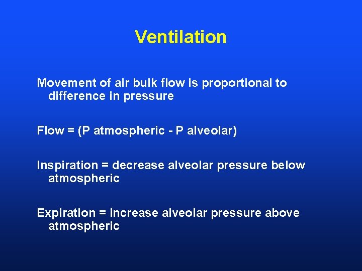 Ventilation Movement of air bulk flow is proportional to difference in pressure Flow =