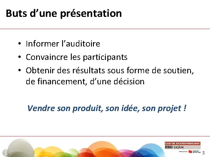 Buts d’une présentation • Informer l’auditoire • Convaincre les participants • Obtenir des résultats