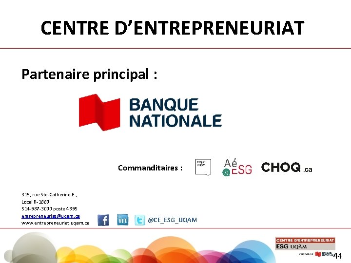 CENTRE D’ENTREPRENEURIAT Partenaire principal : Commanditaires : 315, rue Ste-Catherine E. , Local R-1880