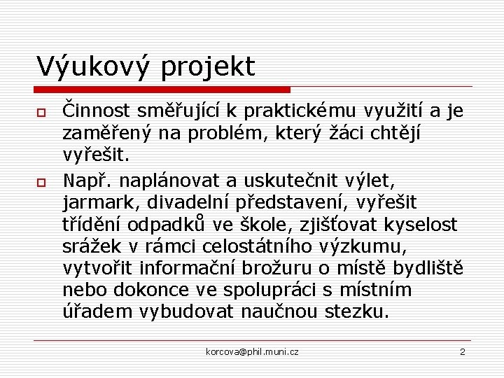 Výukový projekt o o Činnost směřující k praktickému využití a je zaměřený na problém,