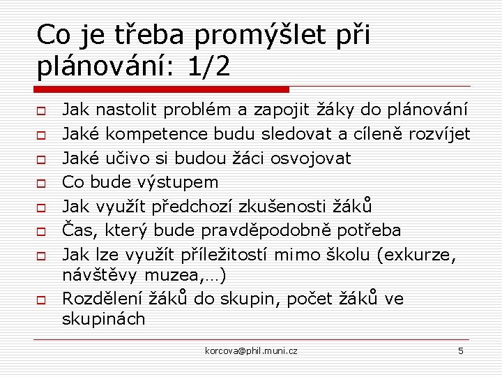 Co je třeba promýšlet při plánování: 1/2 o o o o Jak nastolit problém