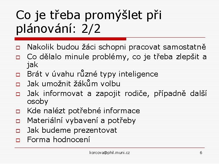 Co je třeba promýšlet při plánování: 2/2 o o o o o Nakolik budou