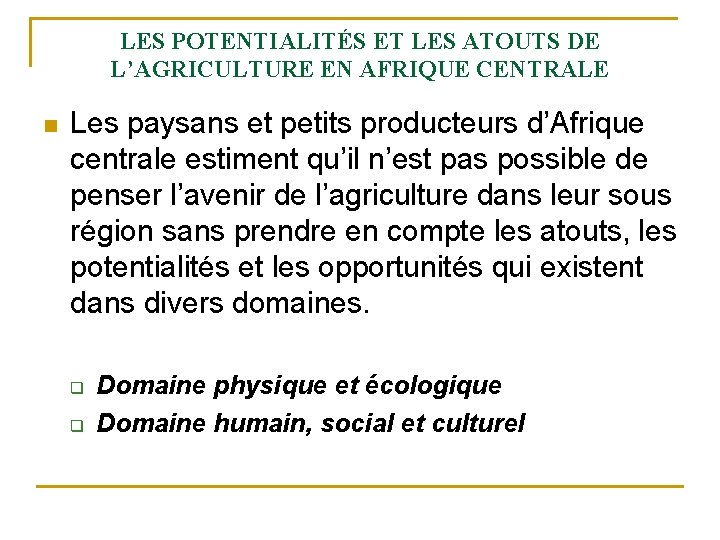 LES POTENTIALITÉS ET LES ATOUTS DE L’AGRICULTURE EN AFRIQUE CENTRALE n Les paysans et