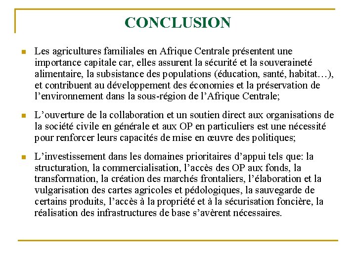 CONCLUSION n Les agricultures familiales en Afrique Centrale présentent une importance capitale car, elles