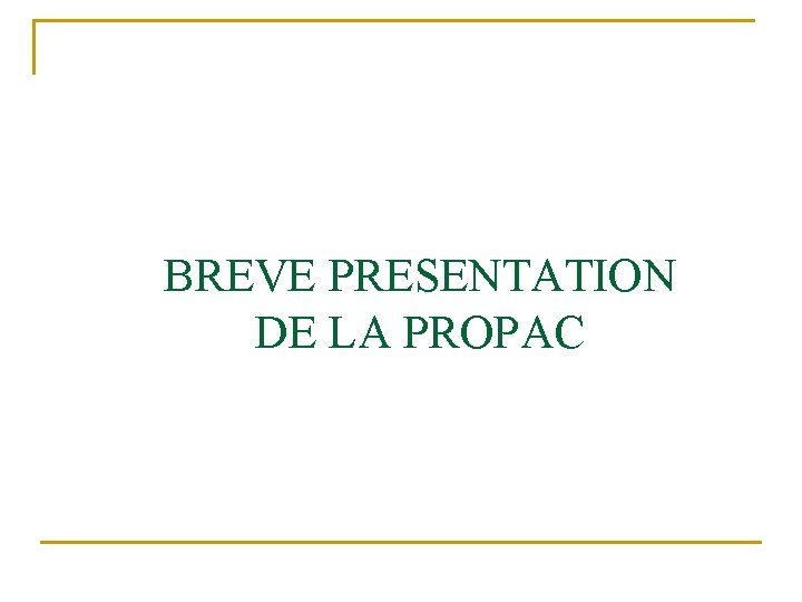 BREVE PRESENTATION DE LA PROPAC 