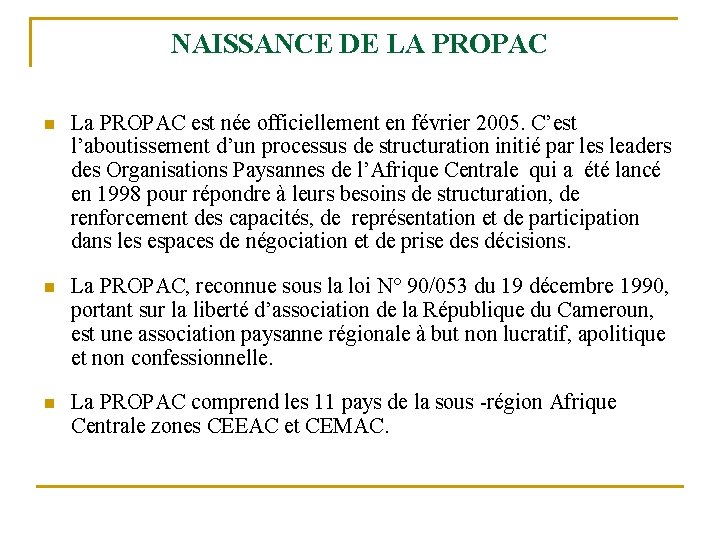 NAISSANCE DE LA PROPAC n La PROPAC est née officiellement en février 2005. C’est