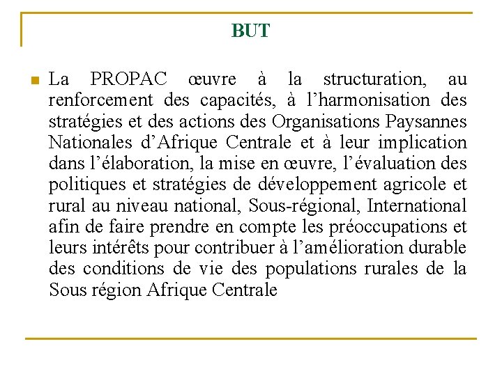 BUT n La PROPAC œuvre à la structuration, au renforcement des capacités, à l’harmonisation