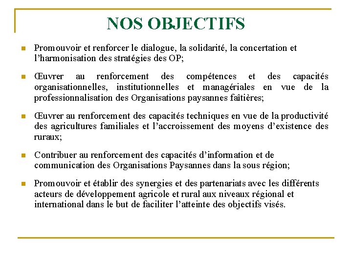 NOS OBJECTIFS n Promouvoir et renforcer le dialogue, la solidarité, la concertation et l’harmonisation