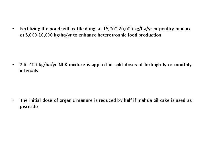  • Fertilizing the pond with cattle dung, at 15, 000 -20, 000 kg/ha/yr