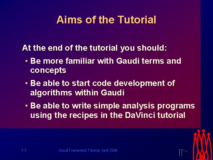 Aims of the Tutorial At the end of the tutorial you should: • Be