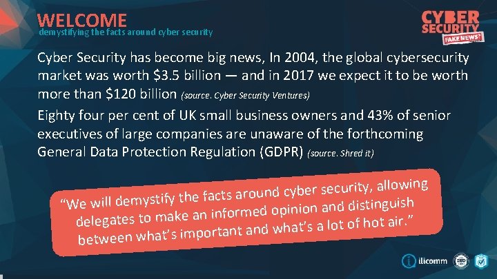 WELCOME demystifying the facts around cyber security Cyber Security has become big news, In