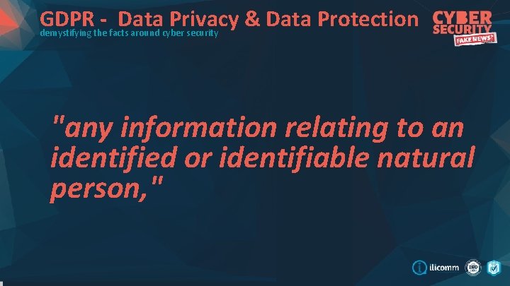 GDPR - Data Privacy & Data Protection demystifying the facts around cyber security "any