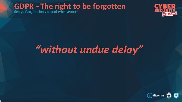 GDPR – The right to be forgotten demystifying the facts around cyber security “without