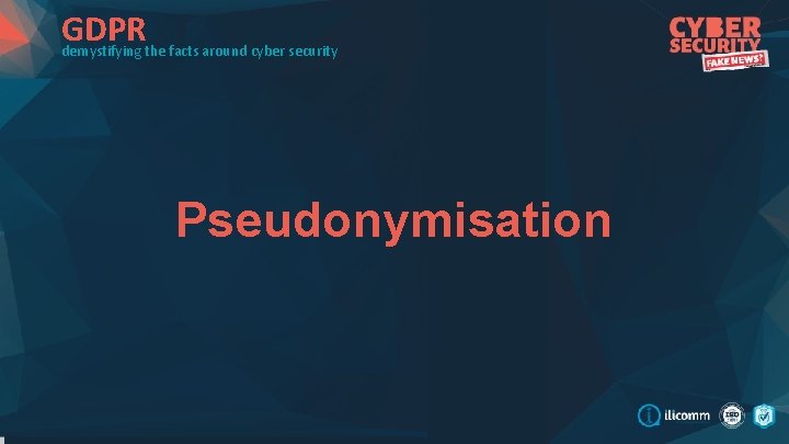 GDPR demystifying the facts around cyber security Pseudonymisation 