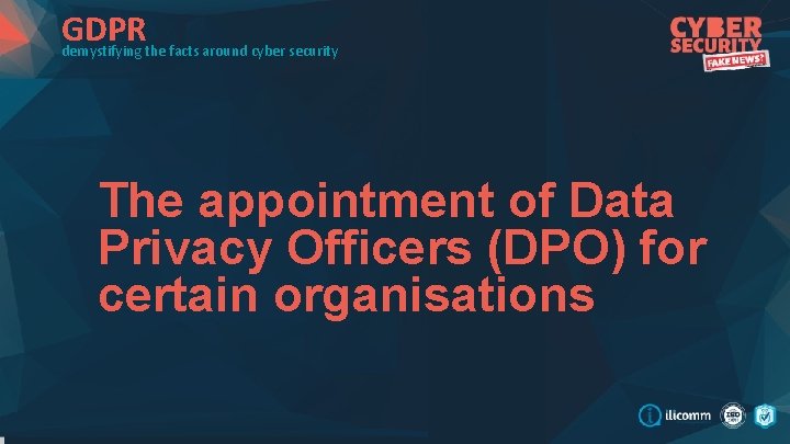 GDPR demystifying the facts around cyber security The appointment of Data Privacy Officers (DPO)