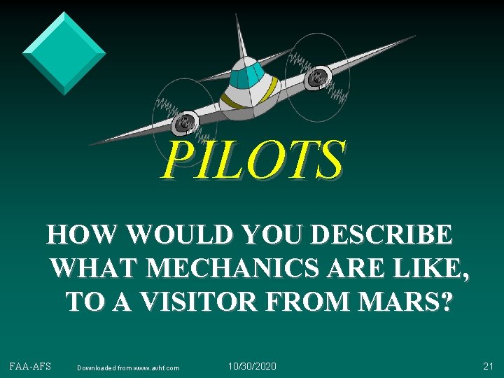 PILOTS HOW WOULD YOU DESCRIBE WHAT MECHANICS ARE LIKE, TO A VISITOR FROM MARS?