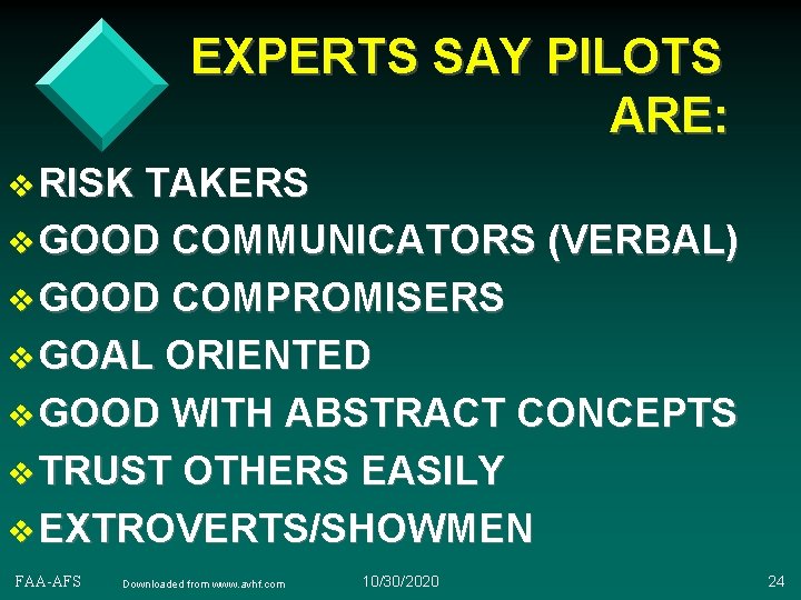EXPERTS SAY PILOTS ARE: v RISK TAKERS v GOOD COMMUNICATORS (VERBAL) v GOOD COMPROMISERS