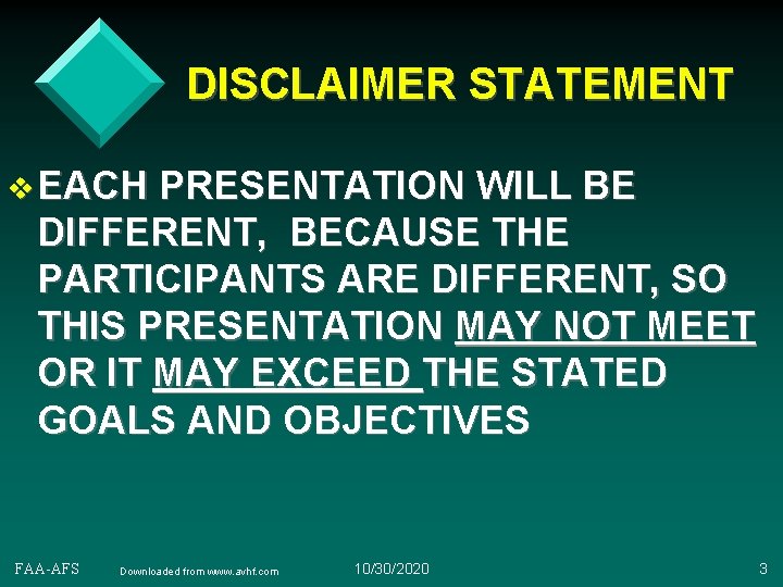 DISCLAIMER STATEMENT v EACH PRESENTATION WILL BE DIFFERENT, BECAUSE THE PARTICIPANTS ARE DIFFERENT, SO