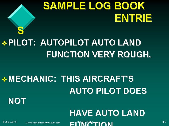 SAMPLE LOG BOOK ENTRIE S v PILOT: AUTOPILOT AUTO LAND FUNCTION VERY ROUGH. v
