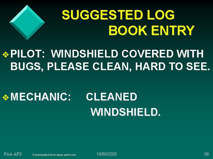 SUGGESTED LOG BOOK ENTRY v PILOT: WINDSHIELD COVERED WITH BUGS, PLEASE CLEAN, HARD TO