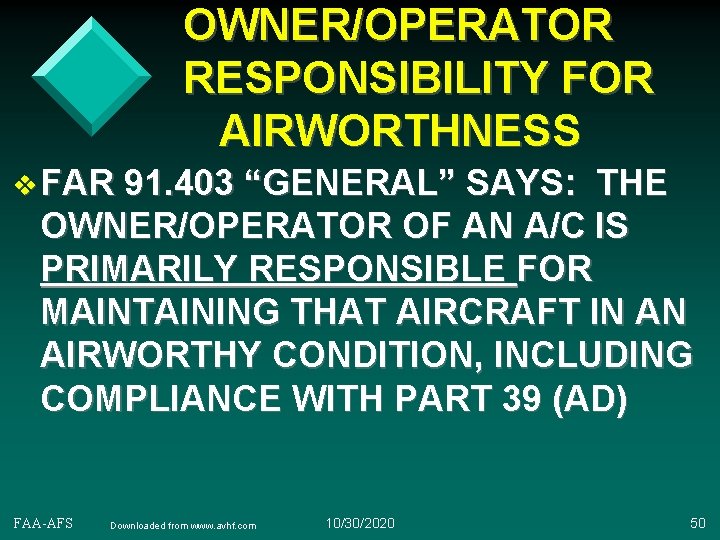 OWNER/OPERATOR RESPONSIBILITY FOR AIRWORTHNESS v FAR 91. 403 “GENERAL” SAYS: THE OWNER/OPERATOR OF AN