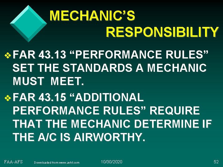 MECHANIC’S RESPONSIBILITY v FAR 43. 13 “PERFORMANCE RULES” SET THE STANDARDS A MECHANIC MUST