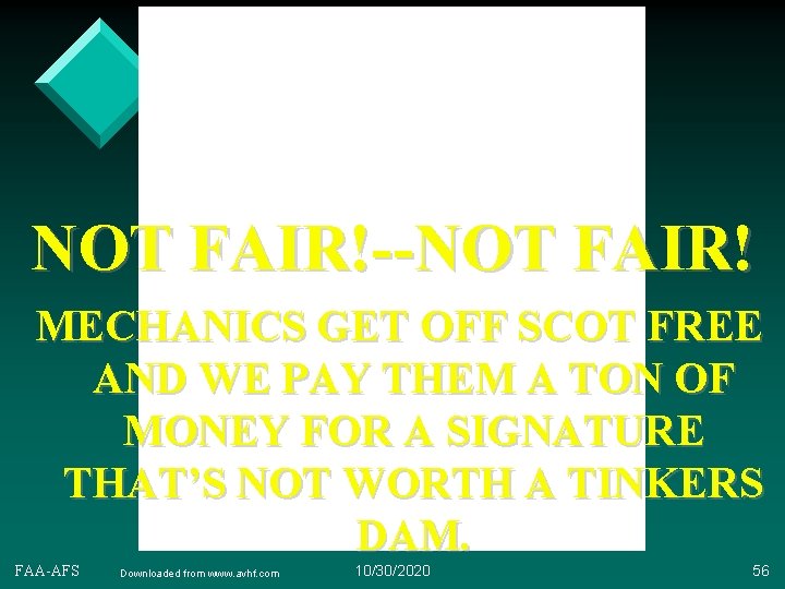 NOT FAIR!--NOT FAIR! MECHANICS GET OFF SCOT FREE AND WE PAY THEM A TON