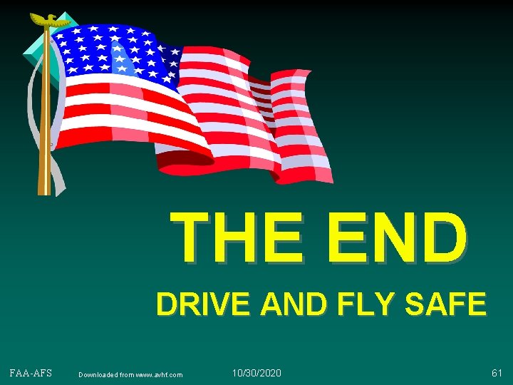 THE END DRIVE AND FLY SAFE FAA-AFS Downloaded from www. avhf. com 10/30/2020 61