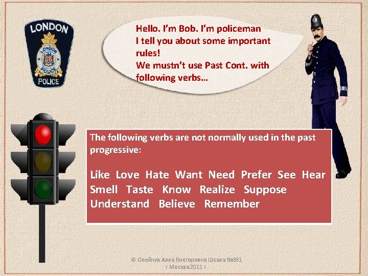 Hello. I’m Bob. I’m policeman I tell you about some important rules! We mustn’t