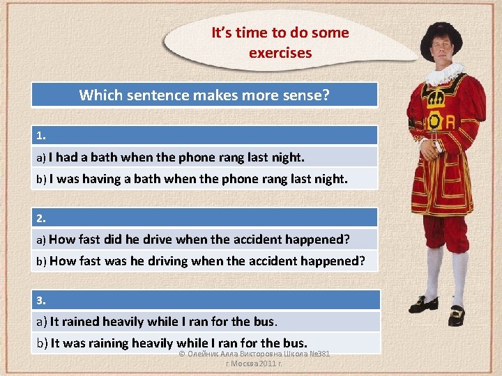 It’s time to do some exercises Which sentence makes more sense? 1. a) I