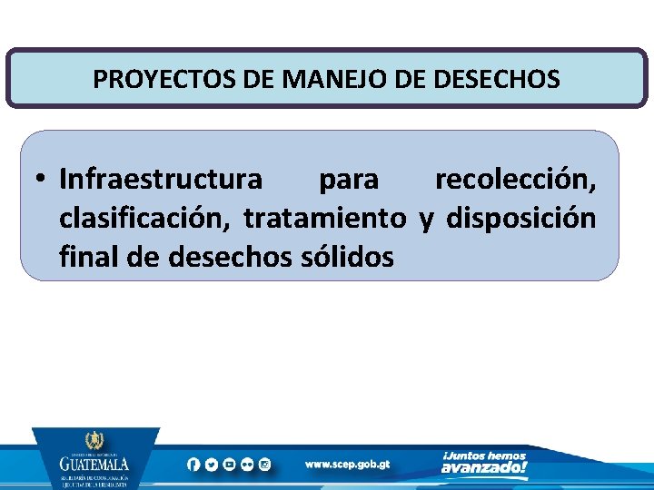 PROYECTOS DE MANEJO DE DESECHOS • Infraestructura para recolección, clasificación, tratamiento y disposición final