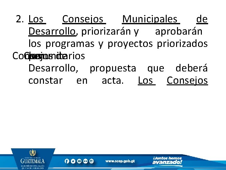 2. Los Consejos Municipales de Desarrollo, priorizarán y aprobarán los programas y proyectos priorizados