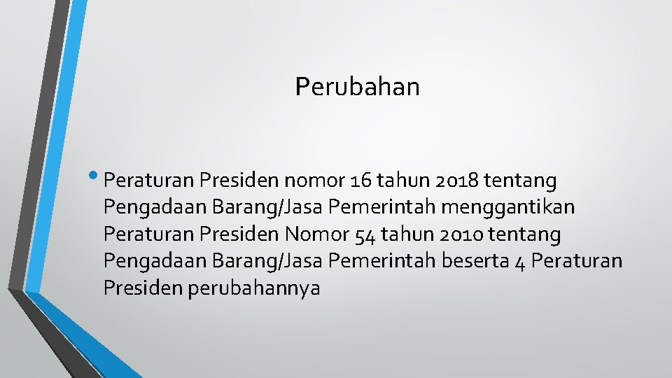 Perubahan • Peraturan Presiden nomor 16 tahun 2018 tentang Pengadaan Barang/Jasa Pemerintah menggantikan Peraturan