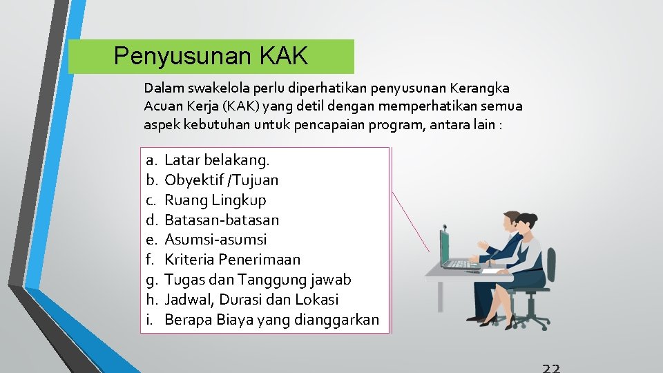 Penyusunan KAK Dalam swakelola perlu diperhatikan penyusunan Kerangka Acuan Kerja (KAK) yang detil dengan