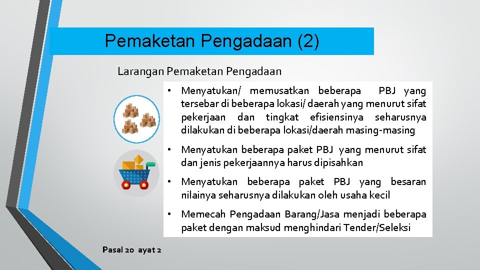 Pemaketan Pengadaan (2) Larangan Pemaketan Pengadaan • Menyatukan/ memusatkan beberapa PBJ yang tersebar di