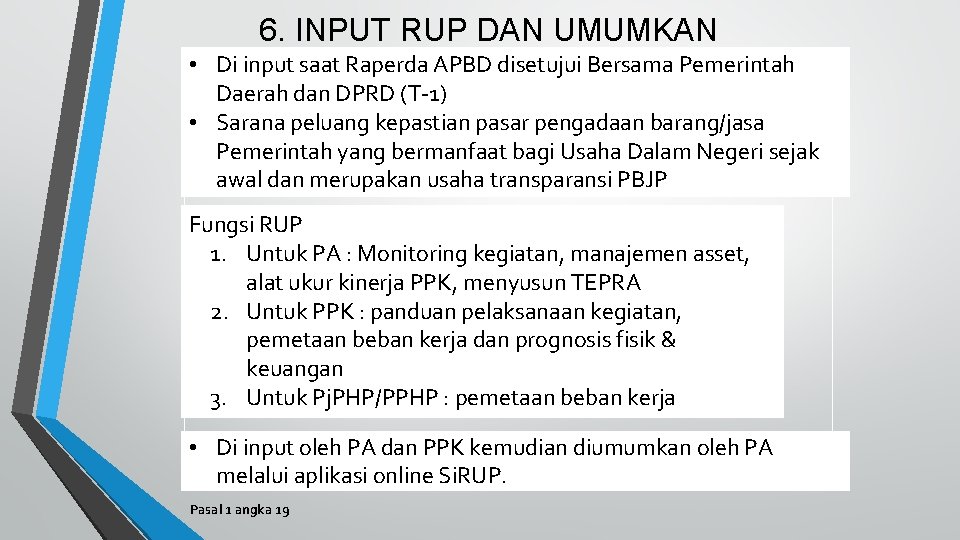 6. INPUT RUP DAN UMUMKAN • Di input saat Raperda APBD disetujui Bersama Pemerintah